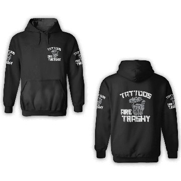 Discover Tattoos Are Trashy 1 3D Hoodies