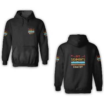 Discover Funny Geologist Earth Science Scientist My Sediments Exactly 3D Hoodies
