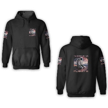 Discover There Is No Planet B Astronaut Seeks Second World Globe 3D Hoodies