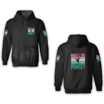 Discover Whats The Pointe Dancer Dance Ballet Ballerina Hobby 3D Hoodies