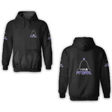 Discover I Have Potential Energy Physics Science Teacher 4 3D Hoodies