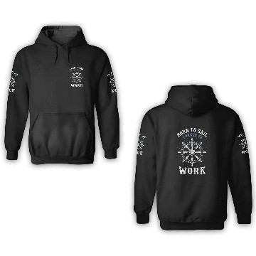 Discover Funny Sailing Boating Born to Sail forcesd To Work Sailor 3D Hoodies