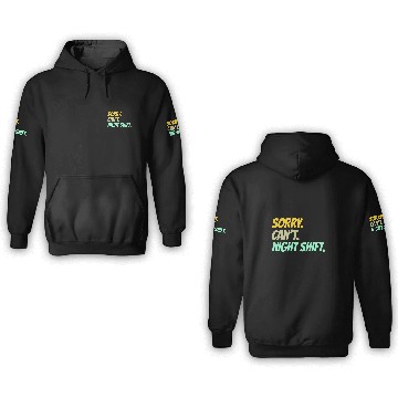 Discover Sorry Cant Night Shift Colleague Work Job Worker Zip 3D Hoodies