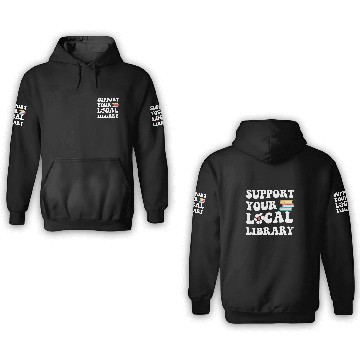 Discover Support Your Local Library Book Readers Lovers Quote 3D Hoodies