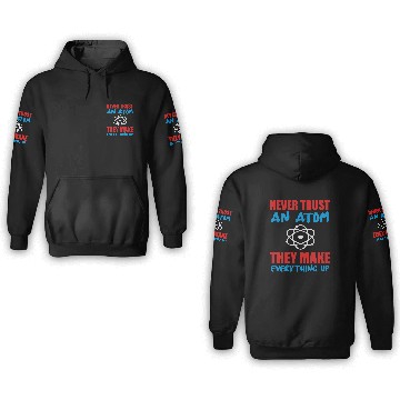 Discover never trust an atom 3D Hoodies