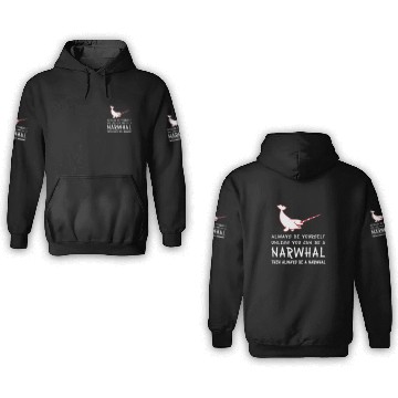 Discover Always Be Yourself Unless You Can Be A Narwhal Shi 3D Hoodies