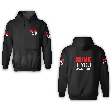 Discover BLINK IF YOU WANT ME 3D Hoodies