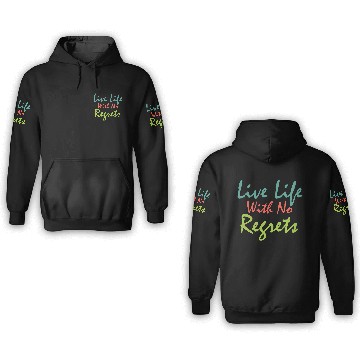 Discover Live life with no regrets 3D Hoodies