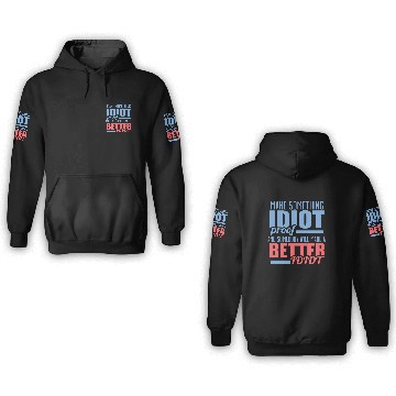 Discover Make Something Idiot Proof and Somebody ... 3D Hoodies