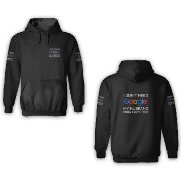 Discover I don t need google my husband know everything 3D Hoodies