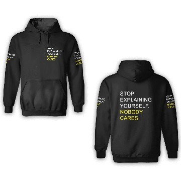 Discover Stop Explaining Yourself Nobody Cares 3D Hoodies