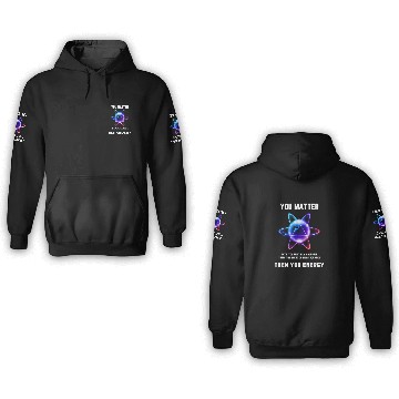 Discover You Matter Energy 3D Hoodies