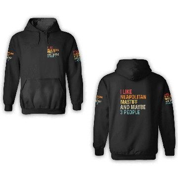 Discover I Like Neapolitan Mastiff And Maybe 3 People Dog 3D Hoodies