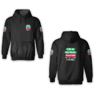 Discover I'm A Retired Teacher And I Love My New Schedule 3D Hoodies
