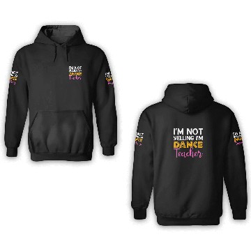 Discover I'm Not Yelling i'm Dance Teacher, Dancing Teacher 3D Hoodies