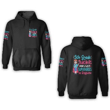 Discover 5th Grade Teachers Superheroes In Disguise Gift 3D Hoodies