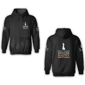 Discover Belly Dance Makes Me Happy You Not So Much 3D Hoodies