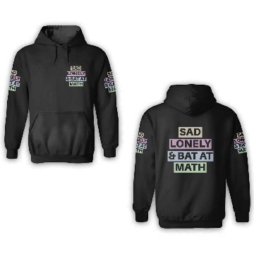 Discover Sad Lonely And Bad At Math, Funny styles, 3D Hoodies