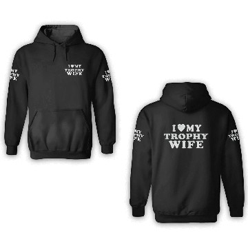 Discover I Love My Trophy Wife 3D Hoodies