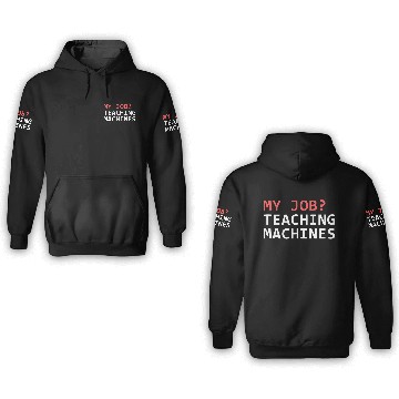 Discover Machine Learning Data Science Job Engineer Math Ta 3D Hoodies