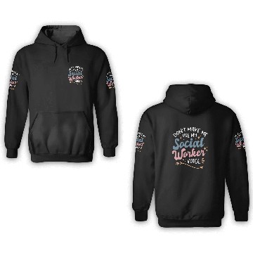 Discover Dont Make Me Use My Social Worker Voice 3D Hoodies