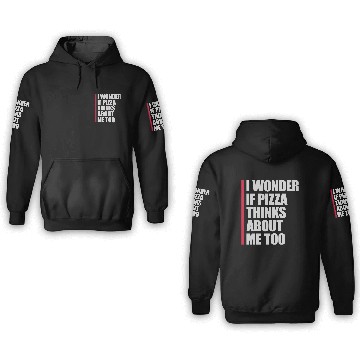 Discover pizza thinks about me 3D Hoodies