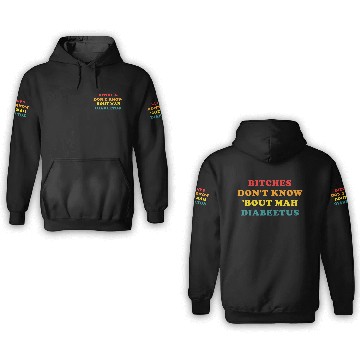 Discover Bitches Don't Know 'bout Mah Diabeetus 3D Hoodies