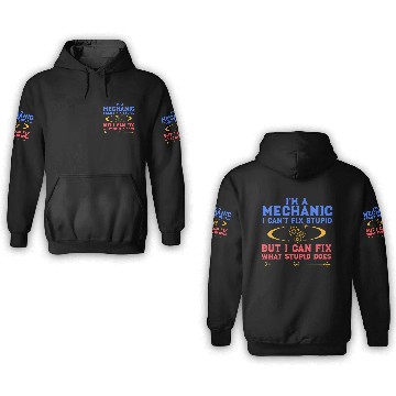 Discover I'm a Mechanic I can't fix stupid but I can fix wh 3D Hoodies