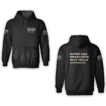 Discover Super Cali Swagilistic Sexy Hella Dopeness Apparel 3D Hoodies