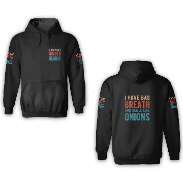 Discover I HAVE BAD BREATH AND SMELL LIKE ONIONS 3D Hoodies