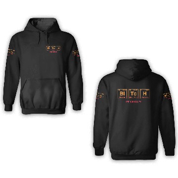 Discover BITCH - written in elements of the periodic table 3D Hoodies