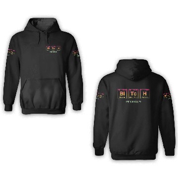 Discover BITCH - written in elements of the periodic table 3D Hoodies