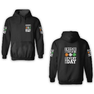 Discover Irish I Could Be Irish Every Day - St Patricks Day 3D Hoodies