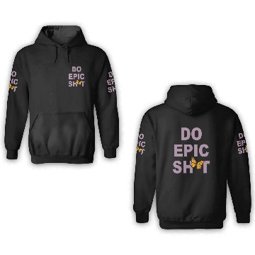Discover Funny sayings - DO EPIC SHIT 3D Hoodies