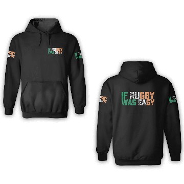 Discover If Rugby Was Easy Theyd Call It Football 3D Hoodies