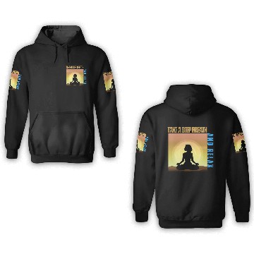 Discover TAKE A DEEP BREATH AND RELAX 3D Hoodies