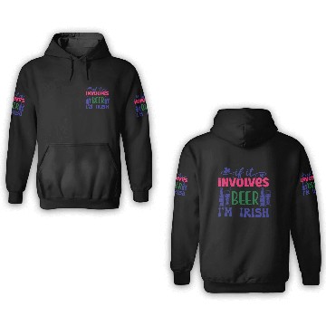 Discover If it involves beer I'm Irish 3D Hoodies