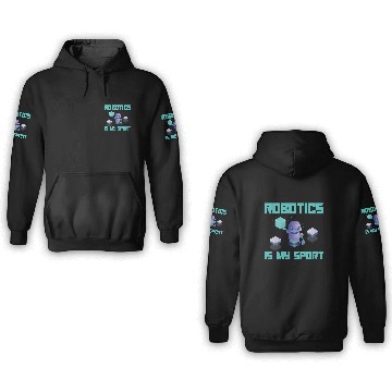 Discover Robotics Is My Sport For Robot Builder 3D Hoodies