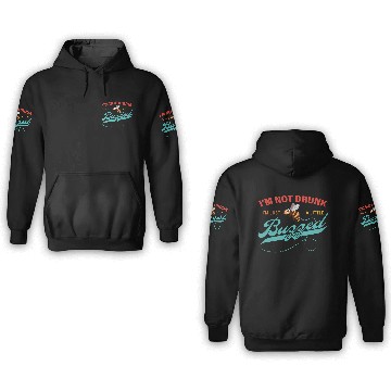 Discover I'm Not Drunk I'm Just A Little Buzzed 3D Hoodies