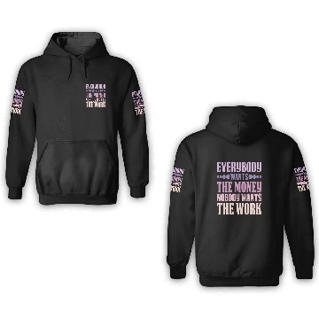 Discover Everybody Wants The Money Nobody Wants The Work 6 3D Hoodies