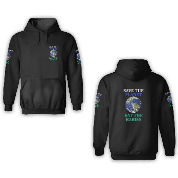 Discover Save The Planet Eat The Babies Climate Change 3D Hoodies