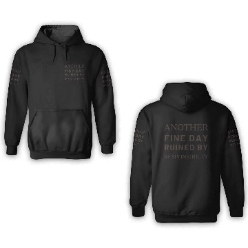 Discover ANOTHER FINE DAY RUINED BY RESPONSIBILITY FUNNY 3D Hoodies