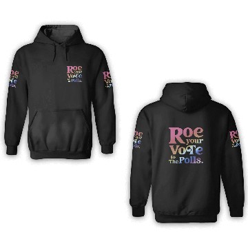 Discover Roe Your Vote To The Polls 3D Hoodies
