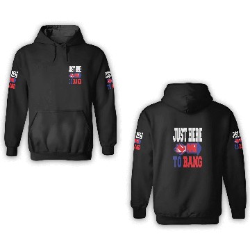 Discover 4th Of July 2023 Just Here To Bang 3D Hoodies