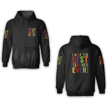 Discover I Have The Best Teacher Ever 3D Hoodies