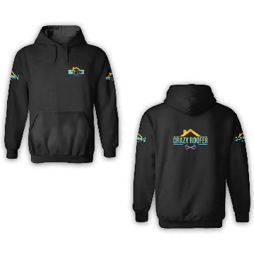 Discover Crazy Roofer - Roofing Roofer 3D Hoodies