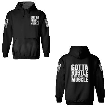 Discover Gotta Hustle If You Want That Muscle 3D Hoodies