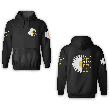Discover In A World Full Of Roses Be A Daisy 3D Hoodies