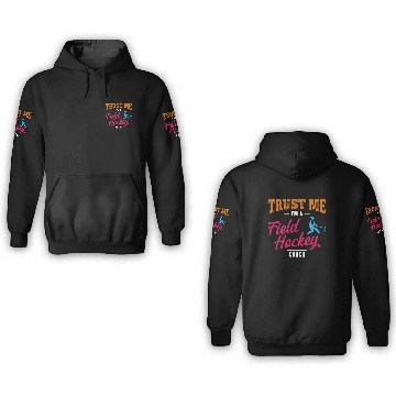 Discover Field Hockey Coach Trust Me I'm A 3D Hoodies