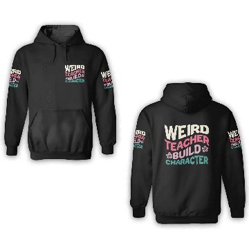 Discover Weird Teachers Build Character 3D Hoodies
